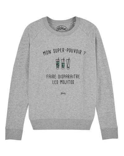 SWEAT GRIS CHINE FEMME MON SUPER-POUVOIR? FAIRE DISPARAITRE LES MOJITOS