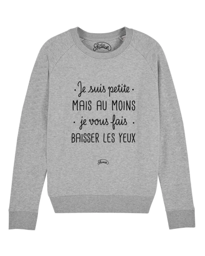 SWEAT GRIS CHINE FEMME JE SUIS PETITE MAIS AU MOINS JE VOUS FAIS BAISSER LES YEUX