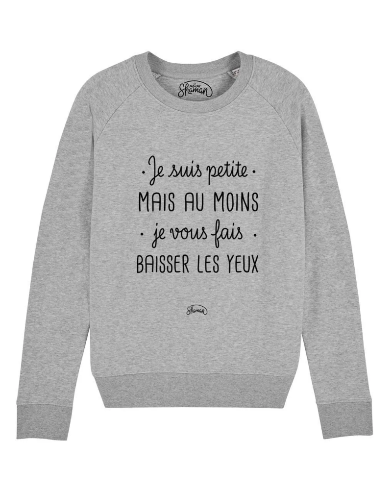 SWEAT GRIS CHINE FEMME JE SUIS PETITE MAIS AU MOINS JE VOUS FAIS BAISSER LES YEUX