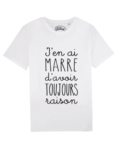 TSHIRT BLANC HOMME J'EN AI MARRE D'AVOIR TOUJOURS RAISON