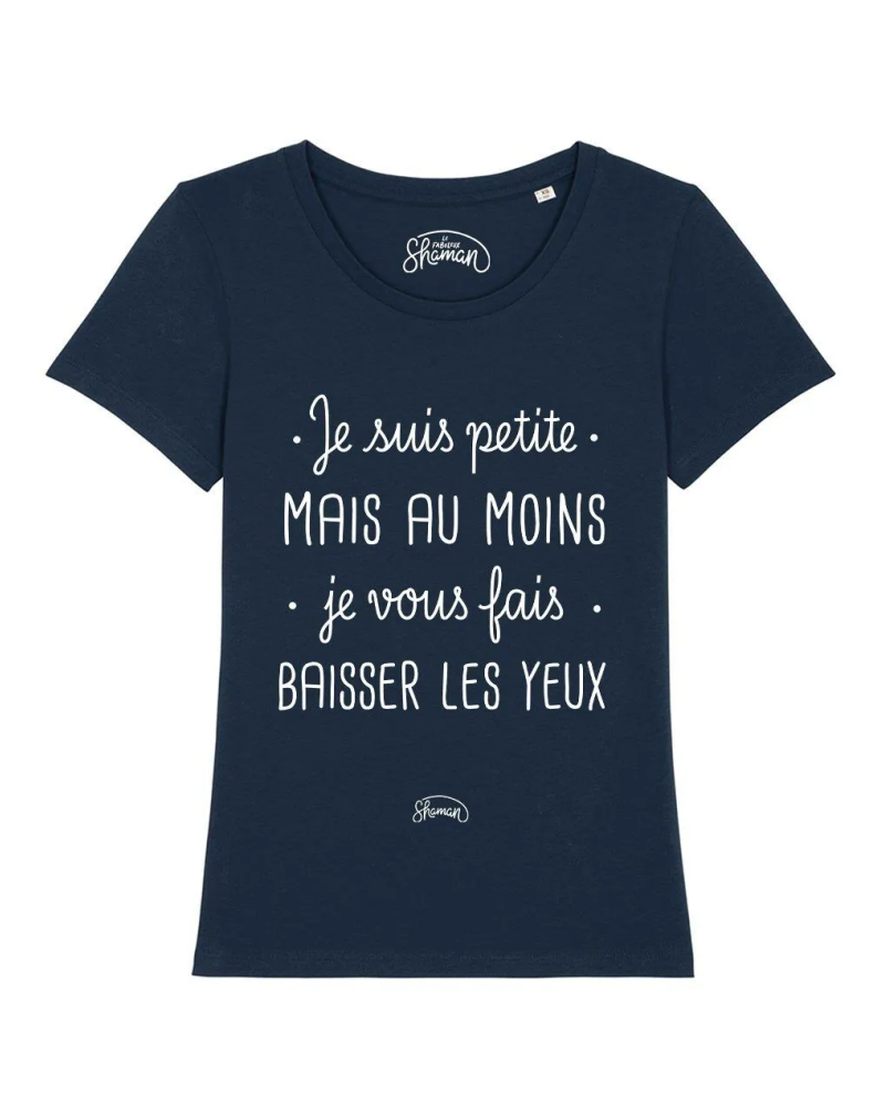 TSHIRT NAVY FEMME JE SUIS PETITE MAIS AU MOINS JE VOUS FAIS BAISSER LES YEUX