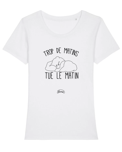 TSHIRT BLANC FEMME TROP DE MATINS TUE LE MATIN